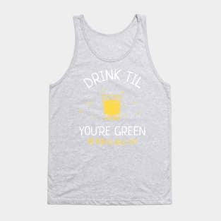 Funny Drink Til You're Green St. Patrick's Day 2019 Tank Top